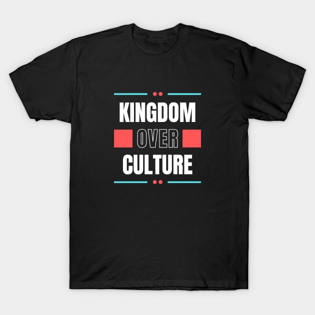 Kingdom Over Culture | Christian Typography T-Shirt by All Things Gospel